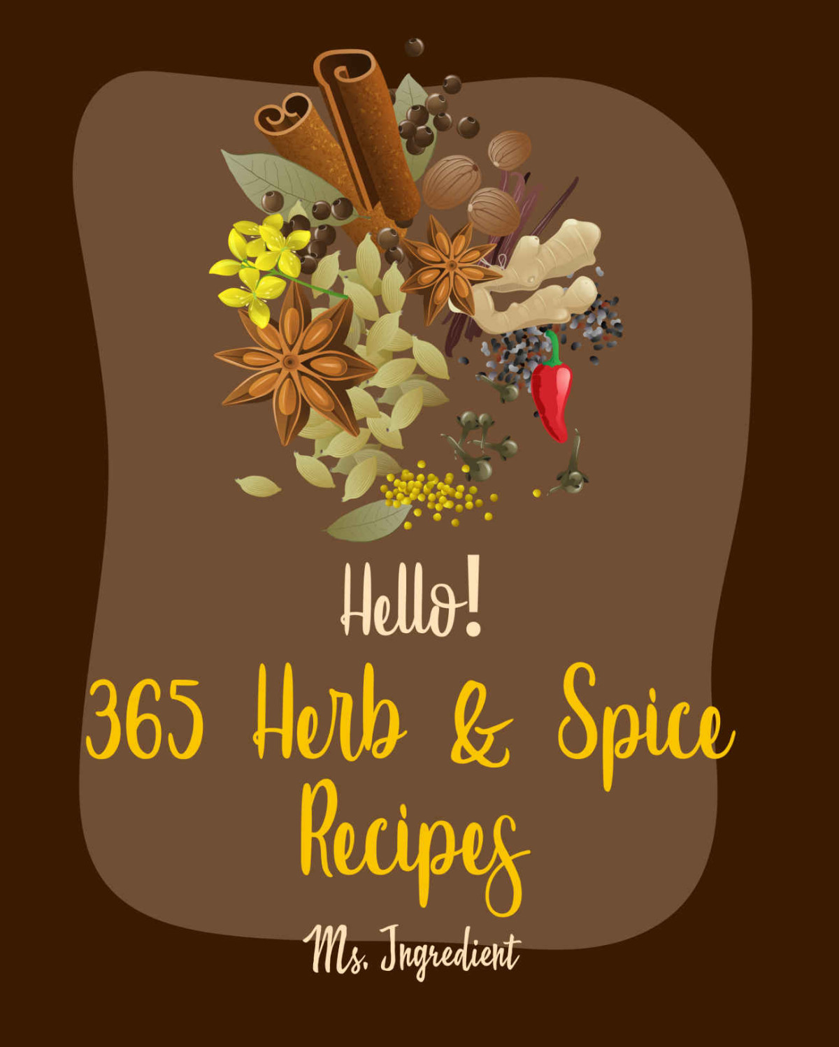 Hello 365 Herb Spice Recipes Best Herb Spice Cookbook Ever For Beginners Thai Curry Recipe Pumpkin Spice Recipe Book Homemade Salad Dressing Recipes Marinades And Rubs Recipes Book 1 Ms Ibarra Ms Ingredient