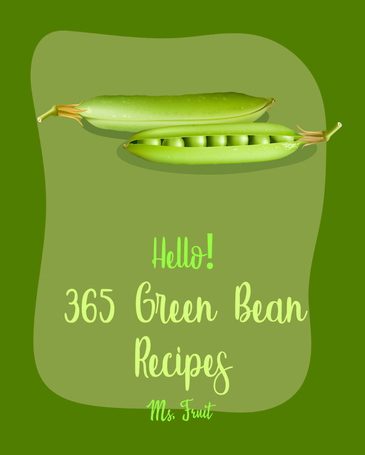 Hello 365 Green Bean Recipes Best Green Bean Cookbook Ever For Beginners Miso Soup Cookbook Bean Sprouts Cookbook Italian Soup Cookbook Pork Chop Vegetarian Casserole Cookbook Book 1 Fleming