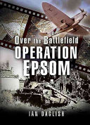 Operation Epsom Over The Battlefield Ian Daglish