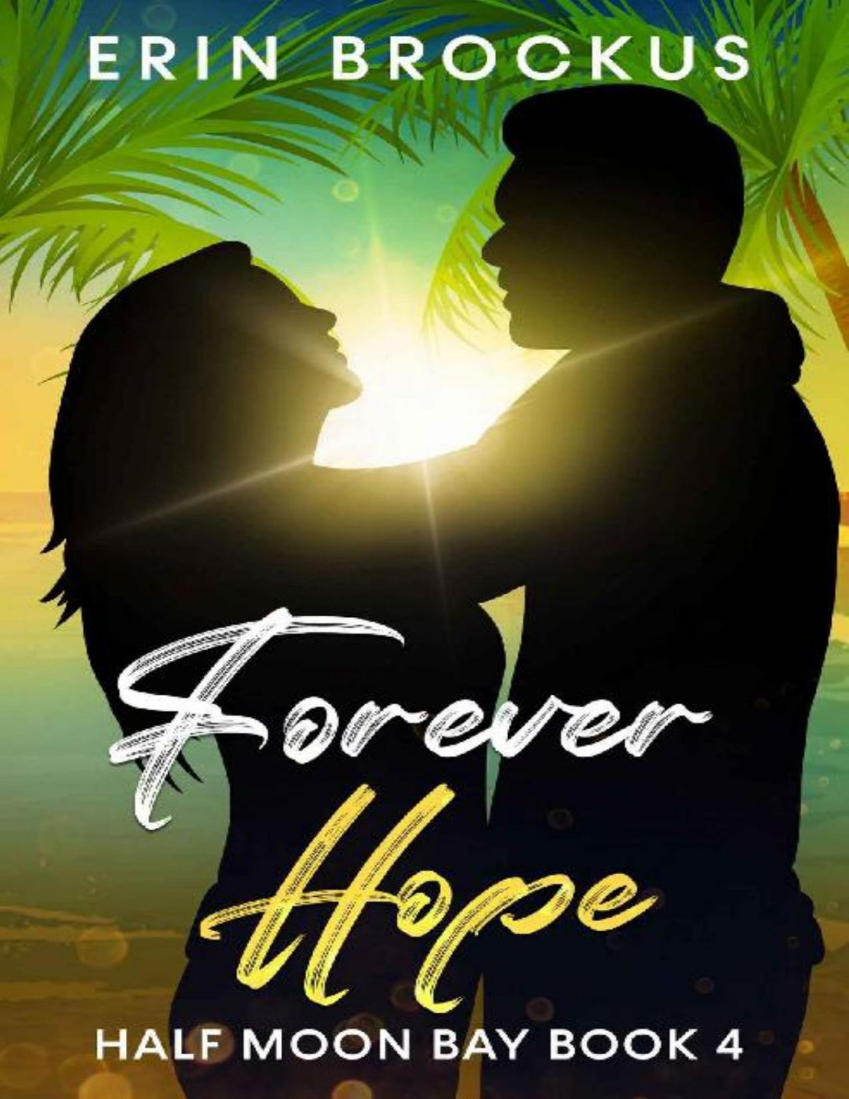 Forever Hope Half Moon Bay Book 4 Half Moon Bay Beach Romance Series Erin Brockus