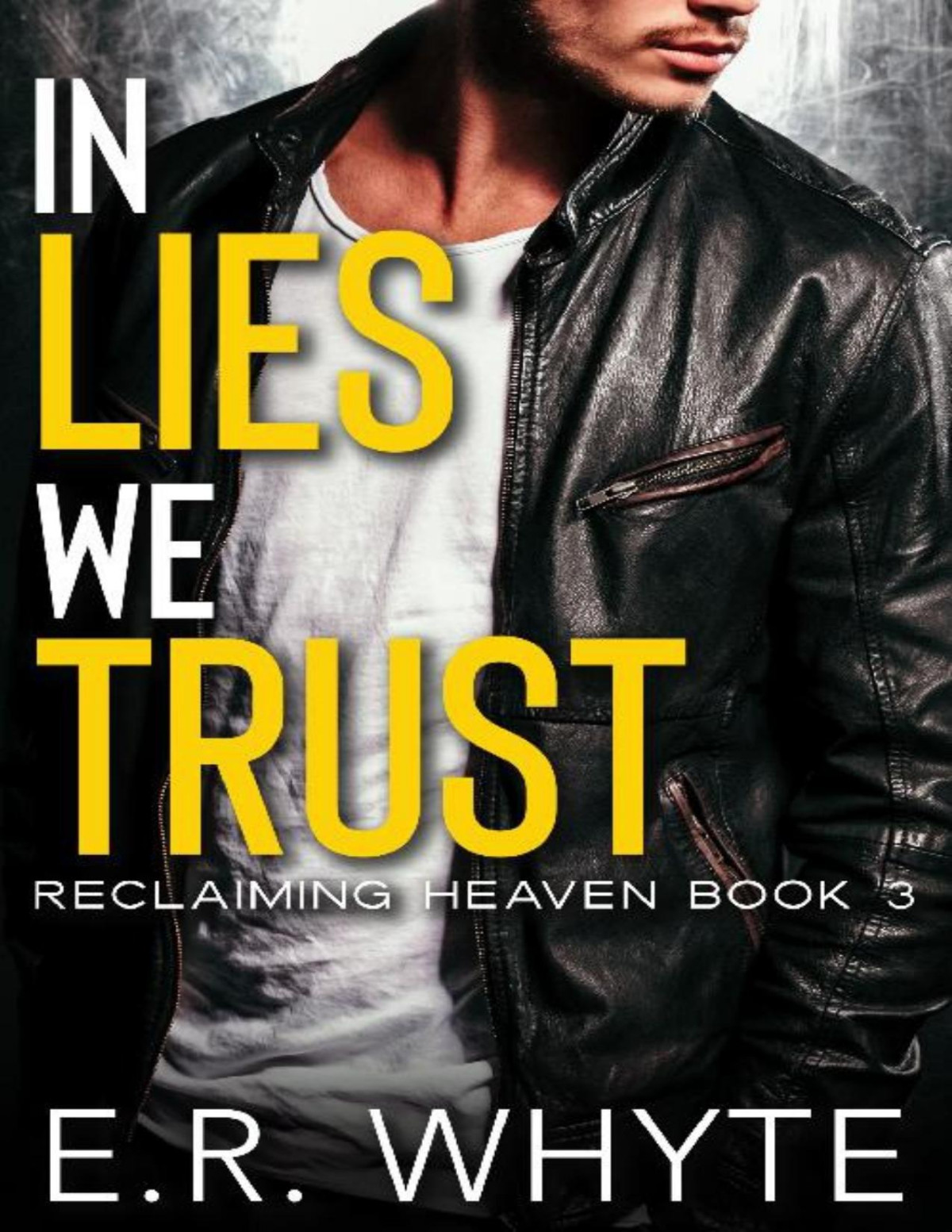 In Lies We Trust A Dark New Adult Romance Reclaiming Heaven Book 3 Er Whyte