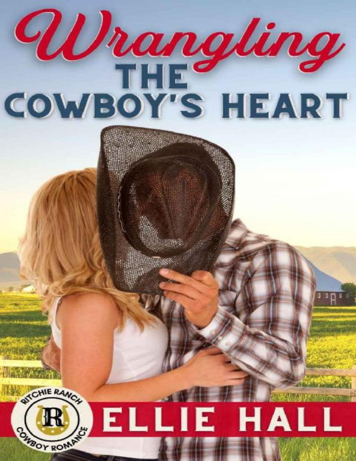 Wrangling The Cowboys Heart Ritchie Ranch Cowboy Romance 6 Ellie Hall