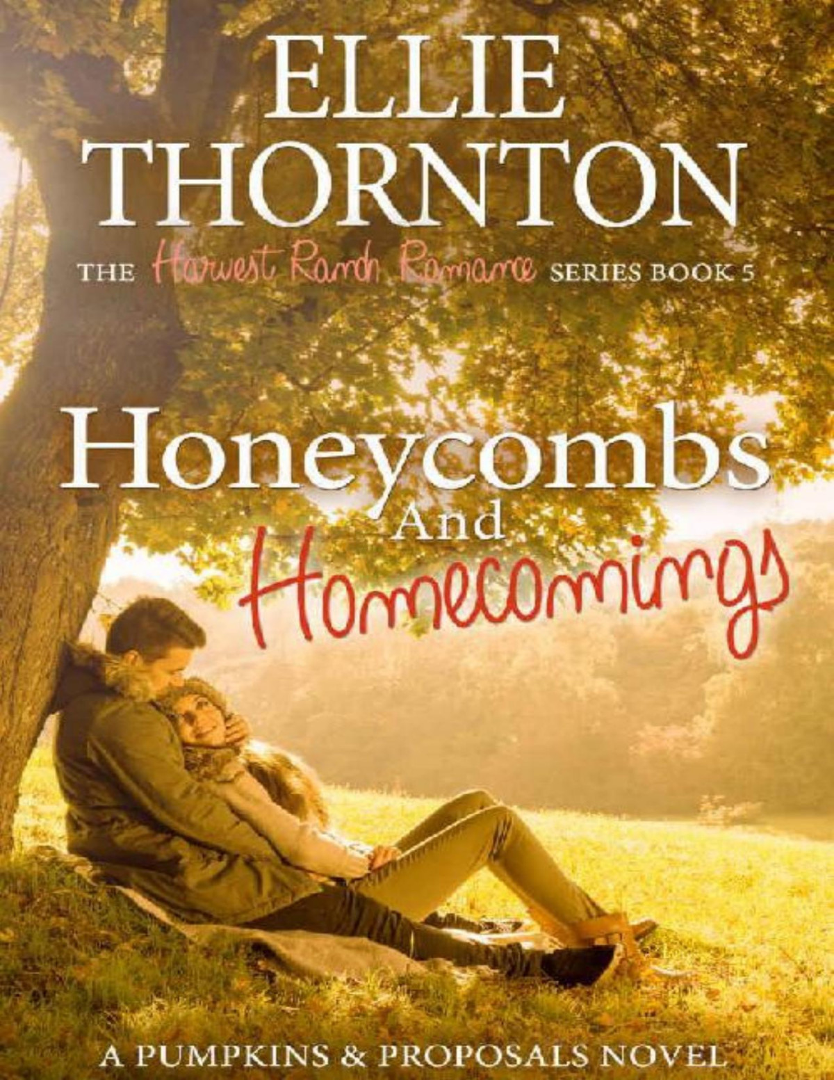 Honeycombs And Homecomings A Pumpkins And Proposals Novel The Harvest Ranch Romance Series Book 5 Ellie Thornton