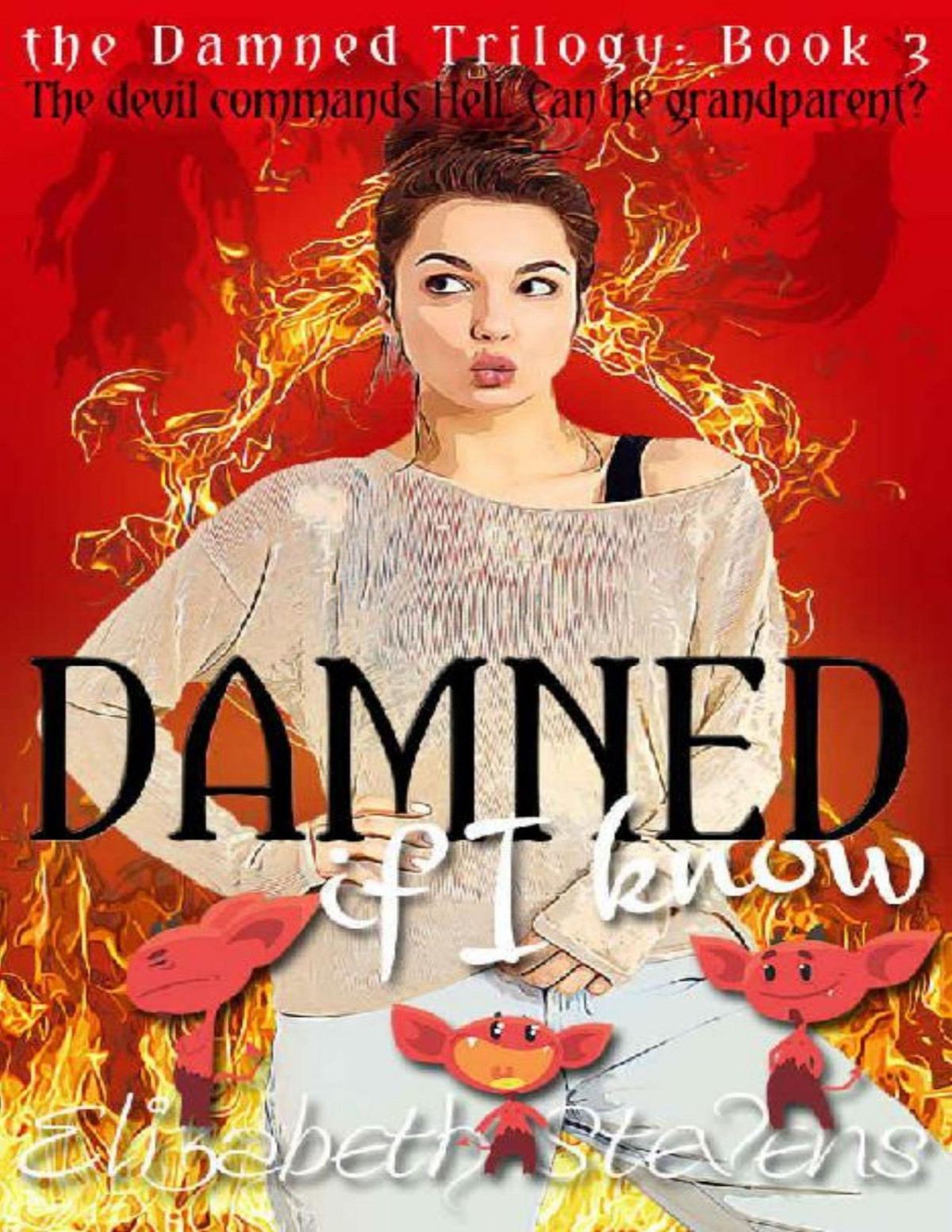Damned If I Know The Damned Trilogy Book 3 Elizabeth Stevens