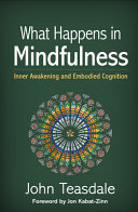 What Happens In Mindfulness Inner Awakening And Embodied Cognition John Teasdale