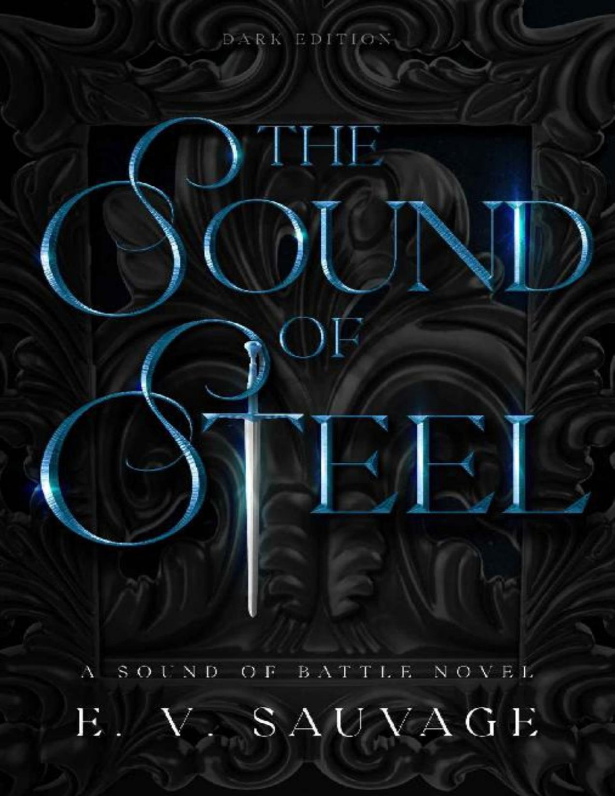 The Sound Of Steel Dark Edition A Sound Of Battle Novel Dark Edition Book 1 Ev Sauvage