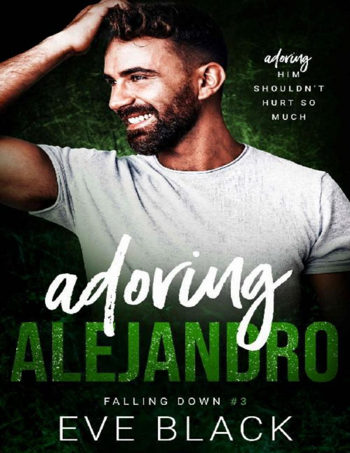 Adoring Alejandro An Unrequited Love Romance Falling Down Book 3 Eve Black
