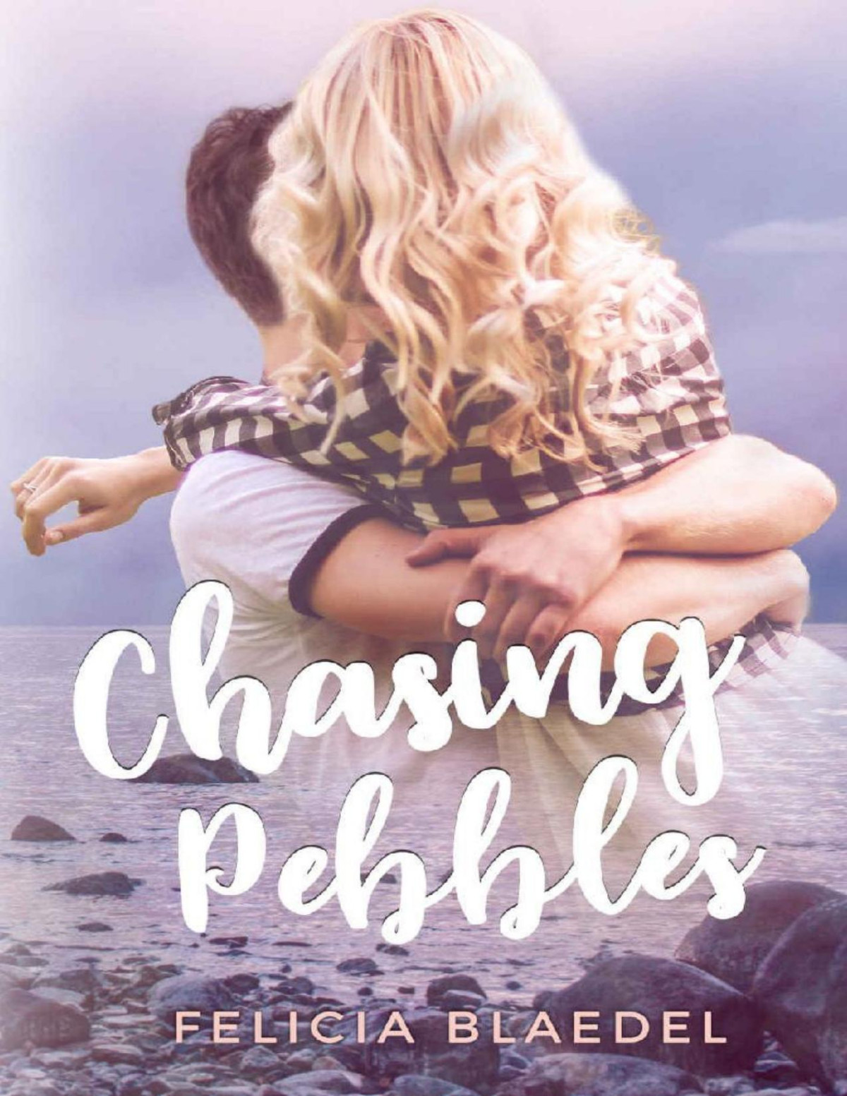 Chasing Pebbles A Friends To Lovers Romance Without Filter Book 1 Felicia Blaedel