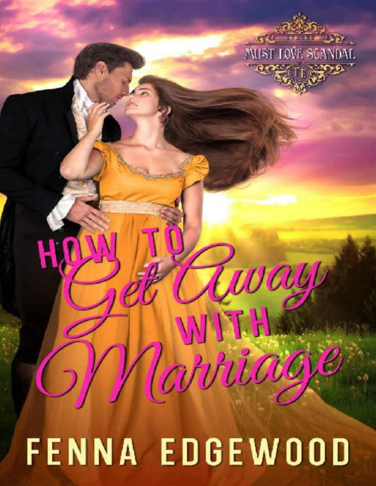 How To Get Away With Marriage A Fake Engagement Regency Romance The Gardner Girls Book 6 Must Love Scandal Book 1 Fenna Edgewood