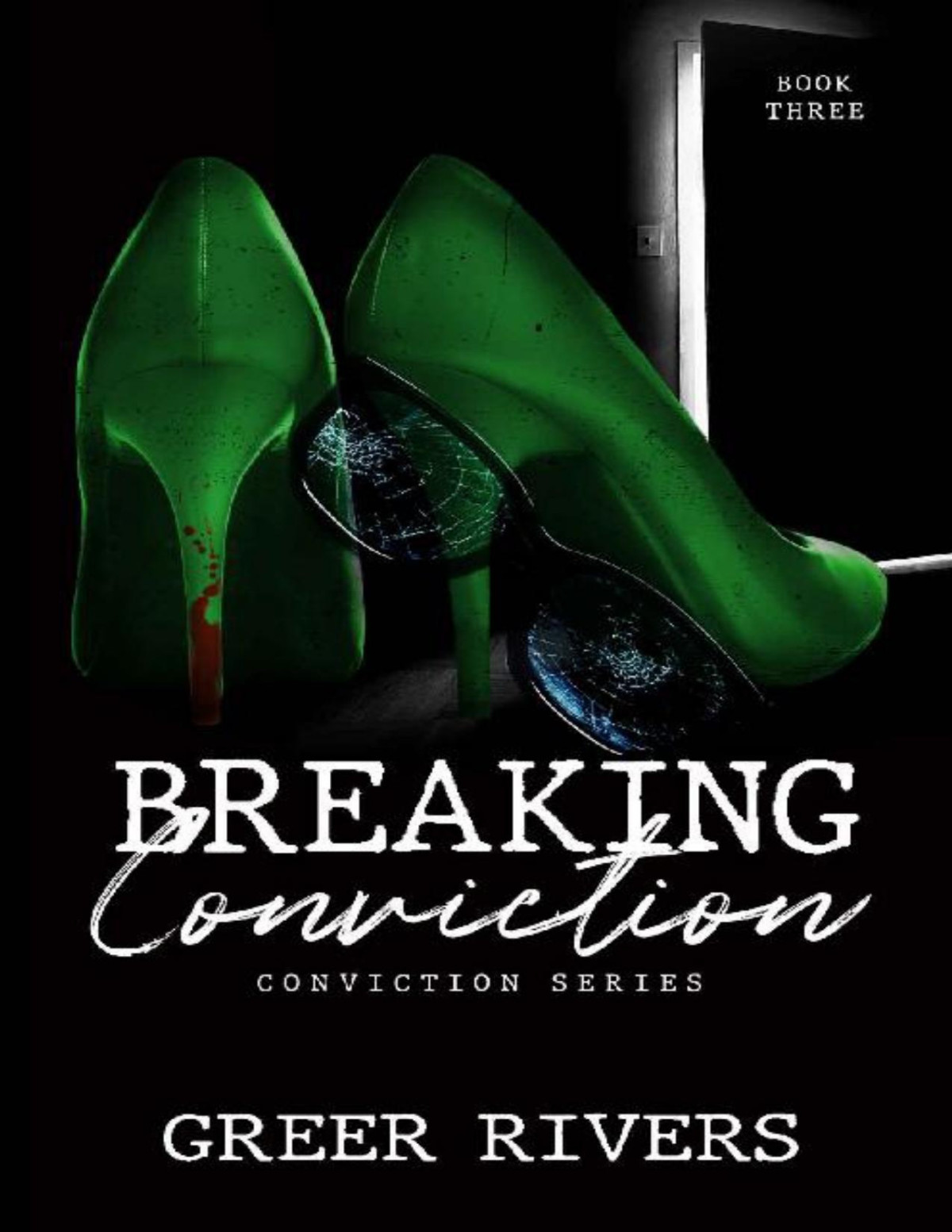 Breaking Conviction A Small Town Protective Hero Romantic Suspense Conviction Series Book Three Greer Rivers