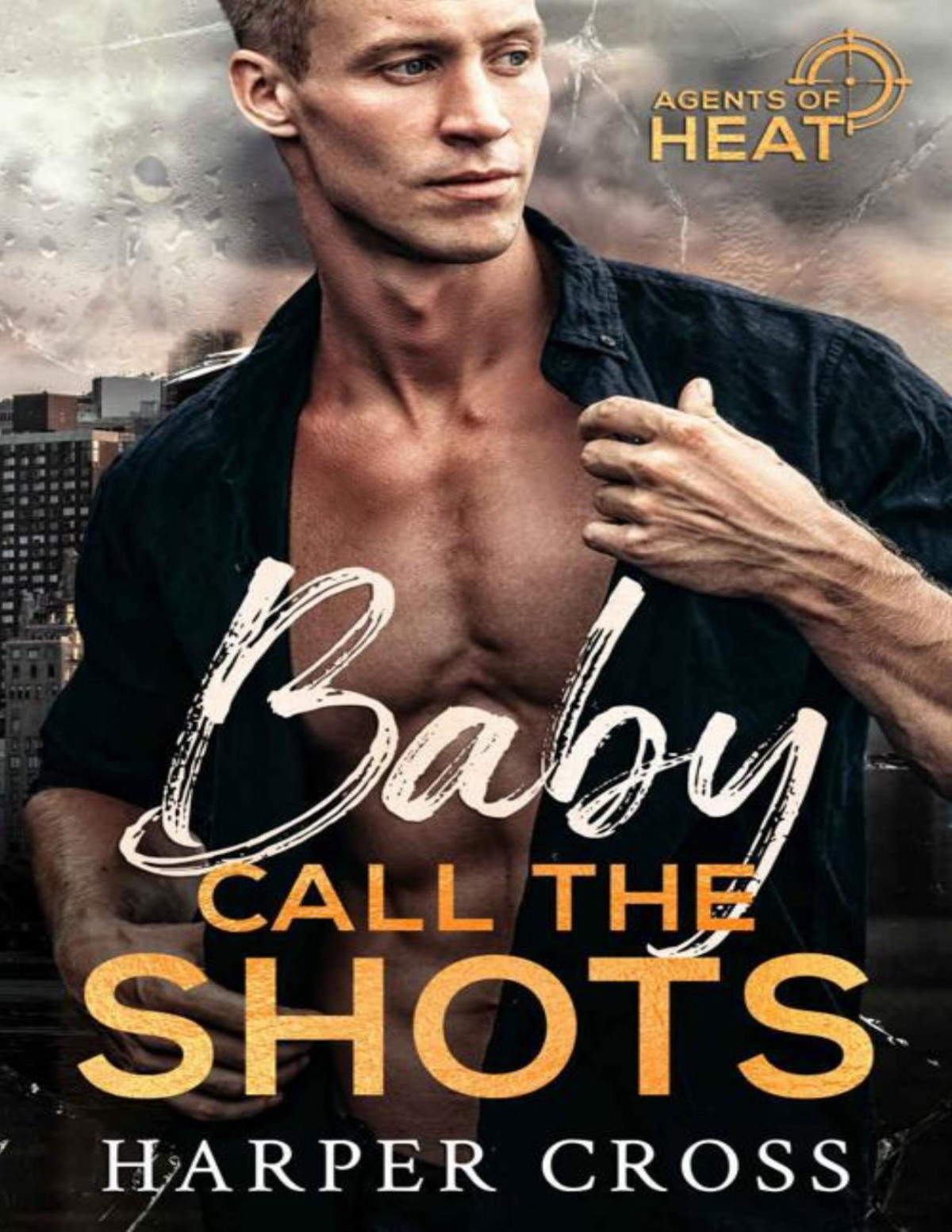 Baby Call The Shots An Agents Of Heat Romantic Suspense Standalone Harper Cross