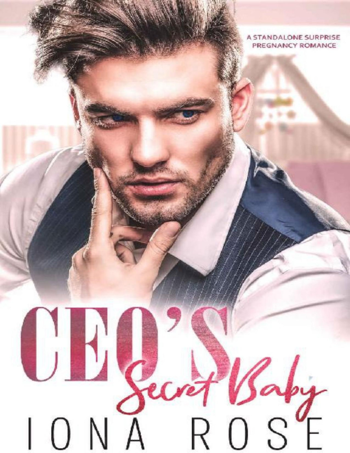 Ceos Secret Baby A Standalone Surprise Pregnancy Romance Iona Rose