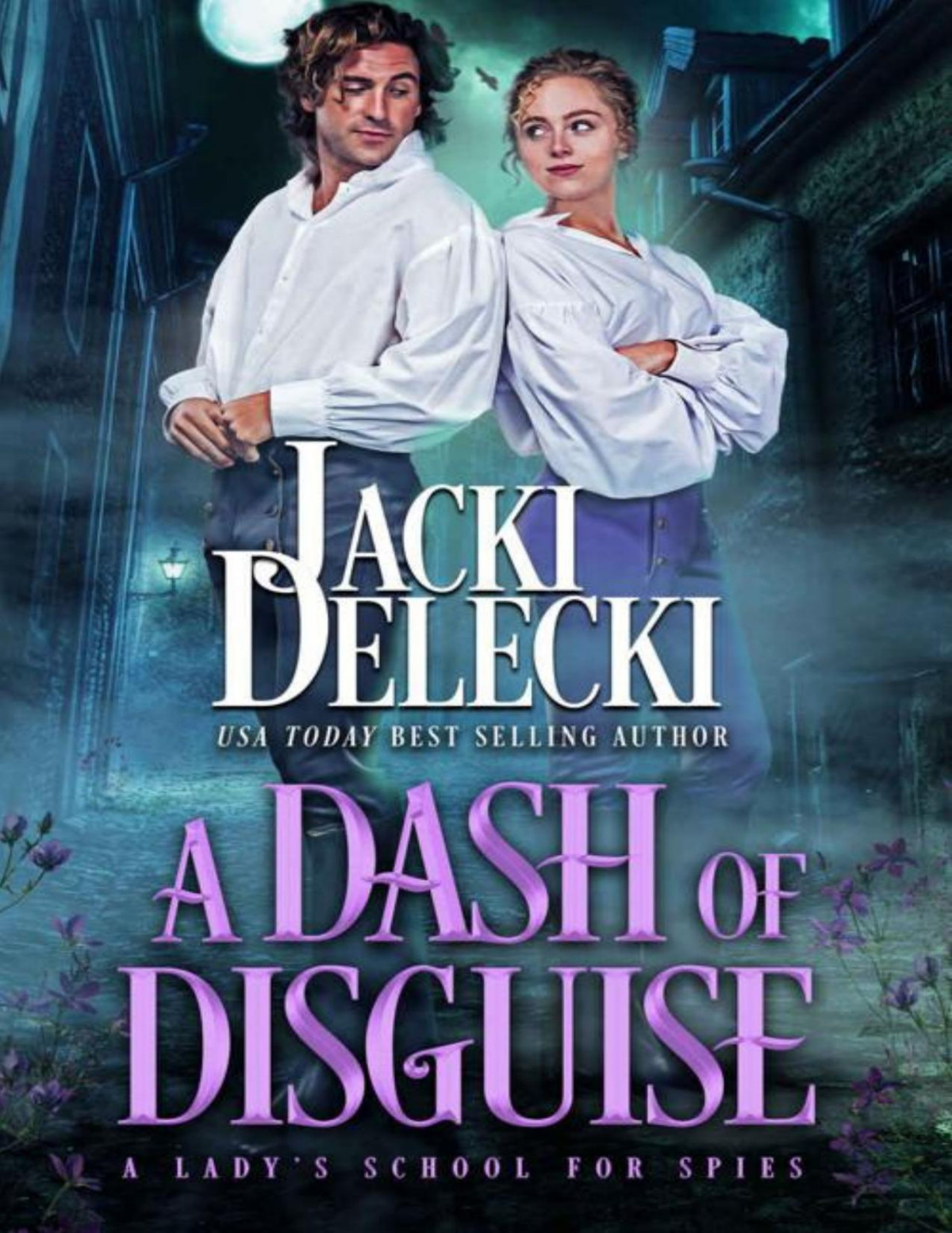 A Dash Of Disguise A Ladys School For Spies Book 1 Jacki Delecki
