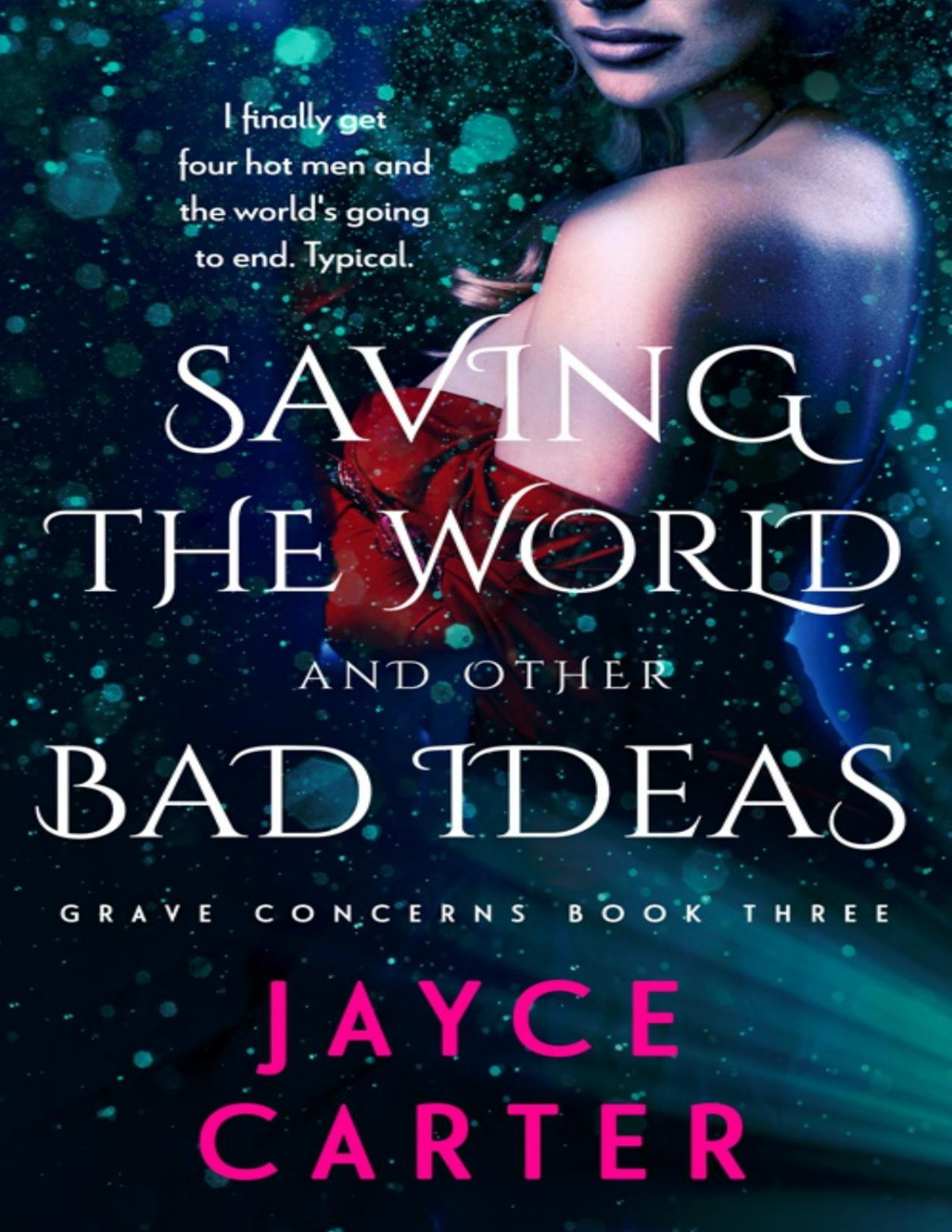 Saving The World And Other Bad Ideas Jayce Carter