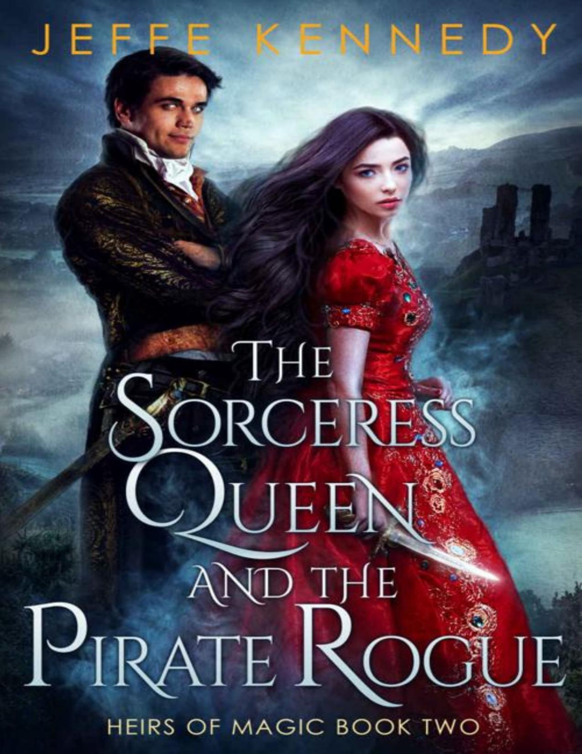 The Sorceress Queen And The Pirate Rogue An Epic Fantasy Romance Heirs Of Magic Book 2 Jeffe Kennedy