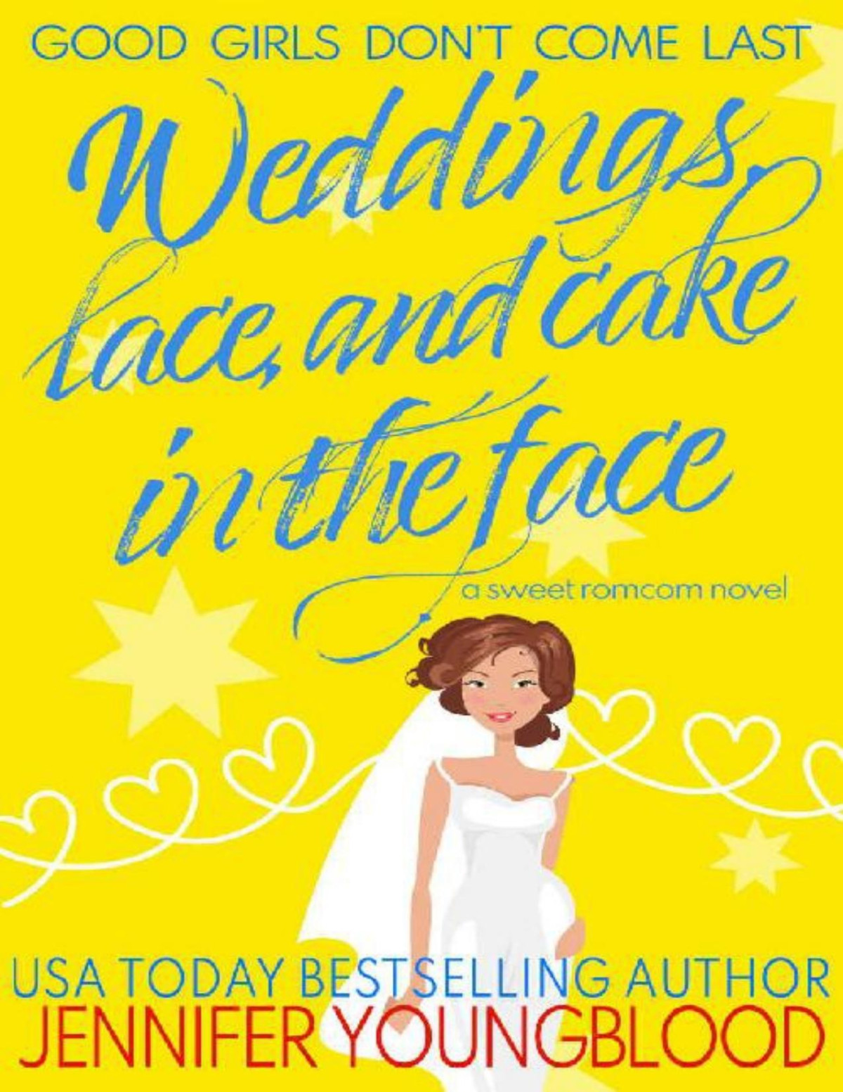 Weddings Lace And Cake In The Face A Sweet Romcom Novel Good Girls Dont Come Last Jennifer Youngblood