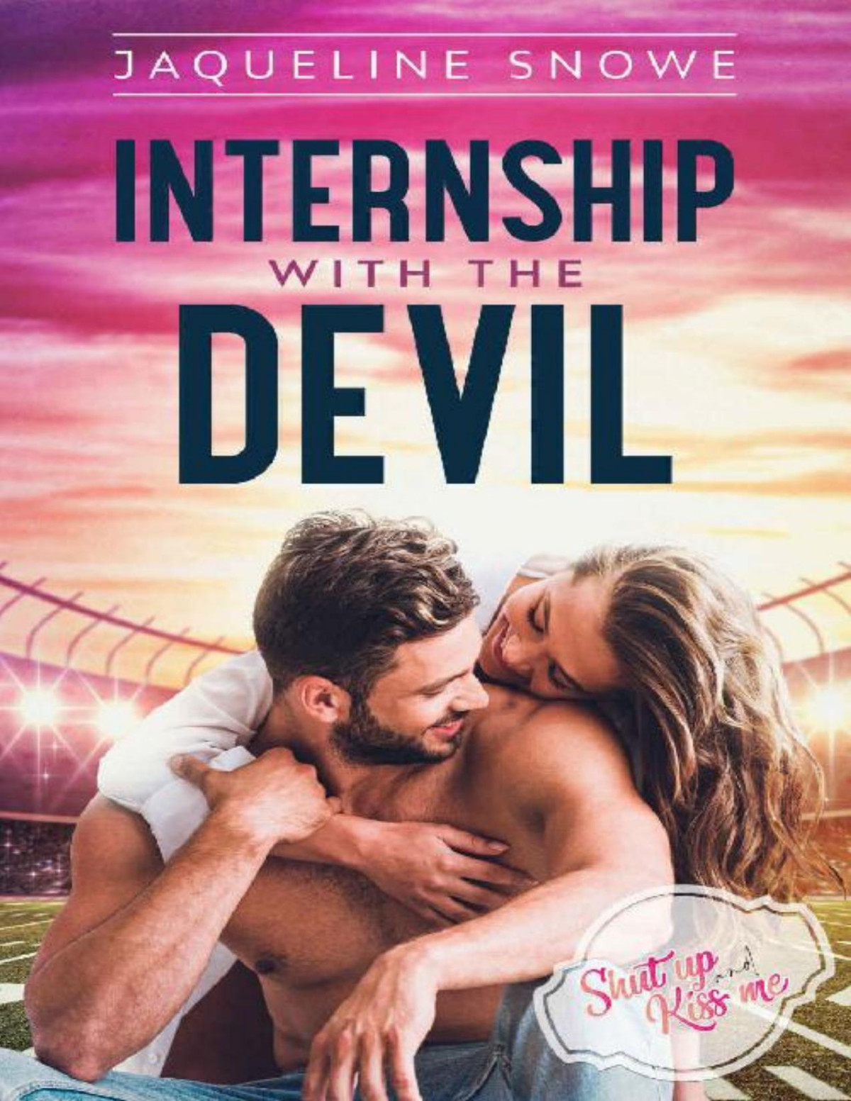 Internship With The Devil Shut Up And Kiss Me Book 1 Jaqueline Snowe