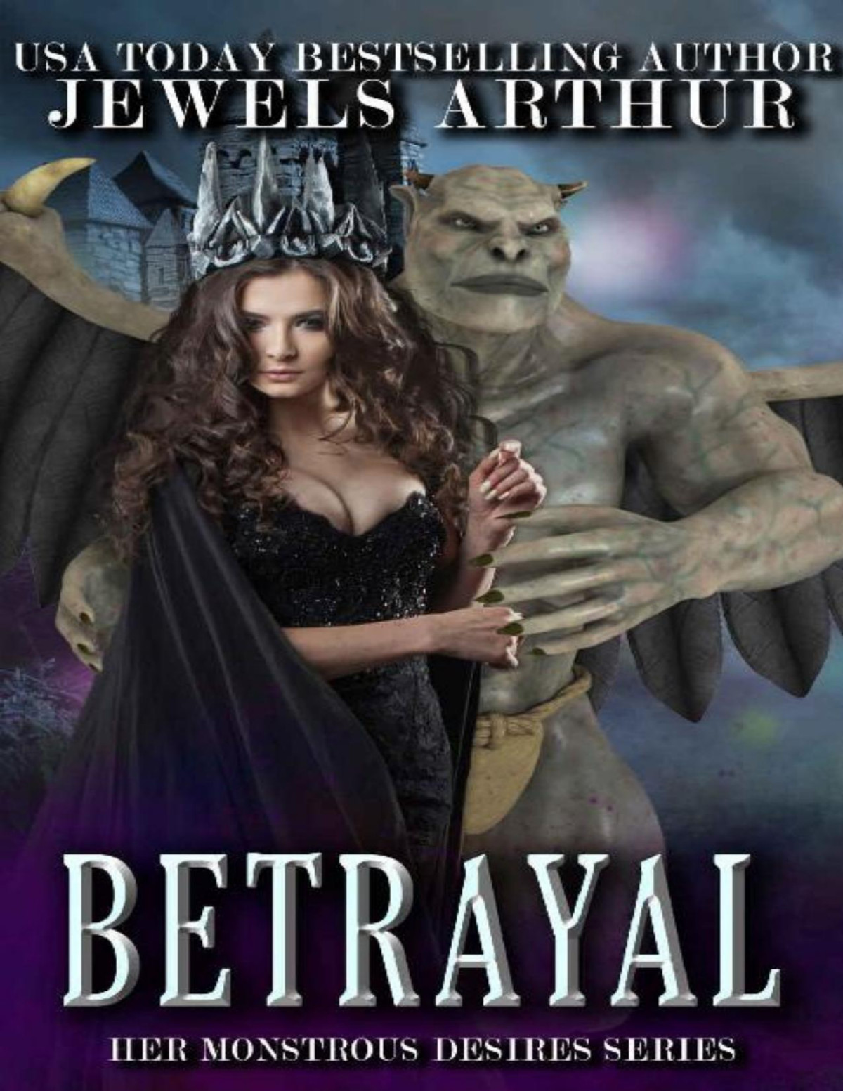 Betrayal A Standalone Monster Romance Her Monstrous Desires Jewels Arthur
