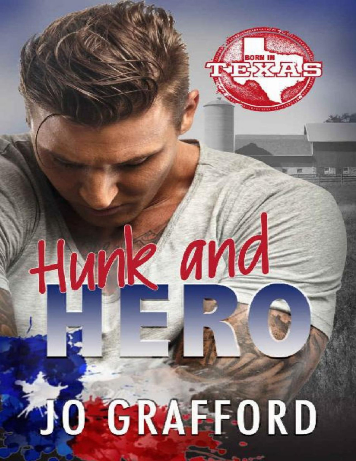 Hunk And Hero Hometown Heroes Az Born In Texas Book 8 Jo Grafford