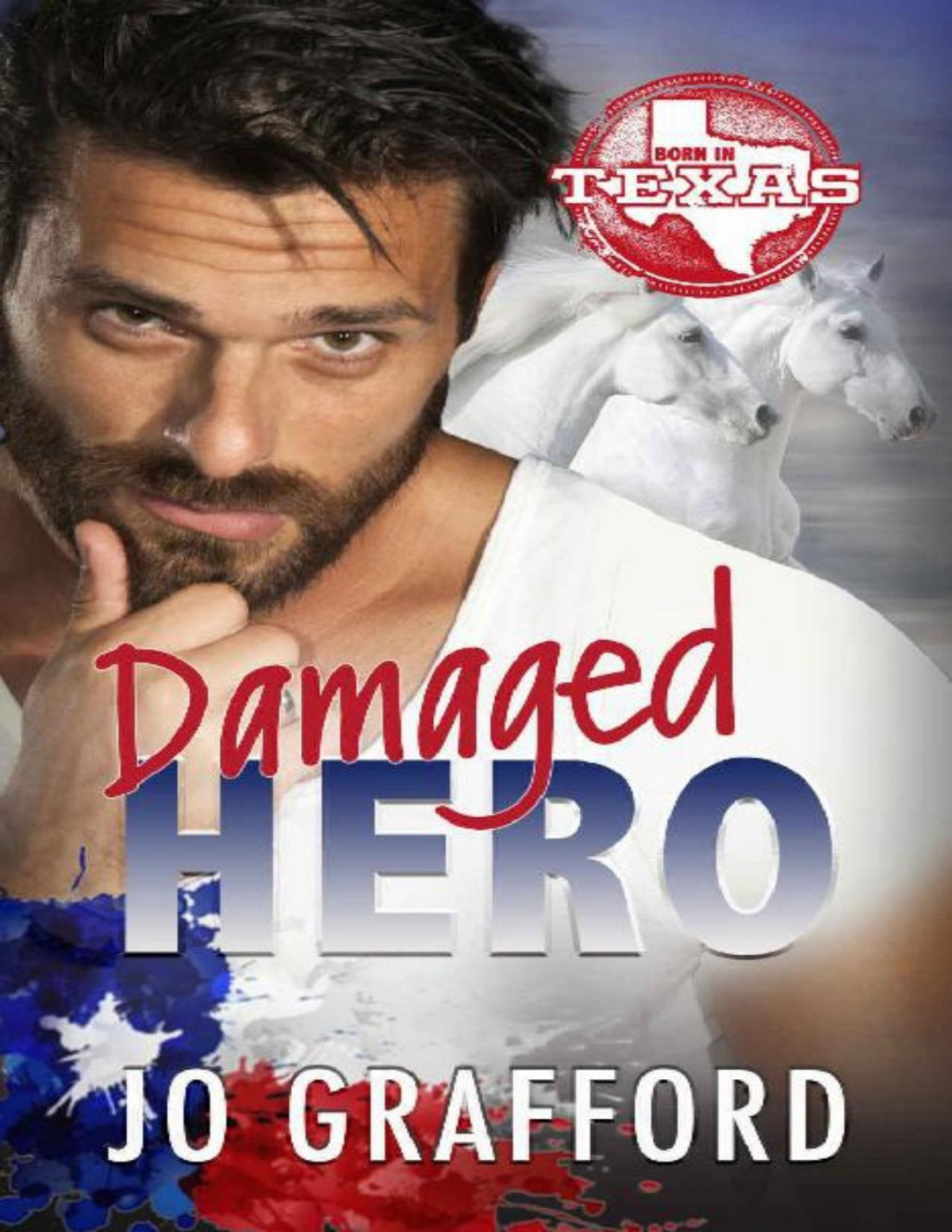 Damaged Hero Hometown Heroes Az Born In Texas Book 4 Jo Grafford