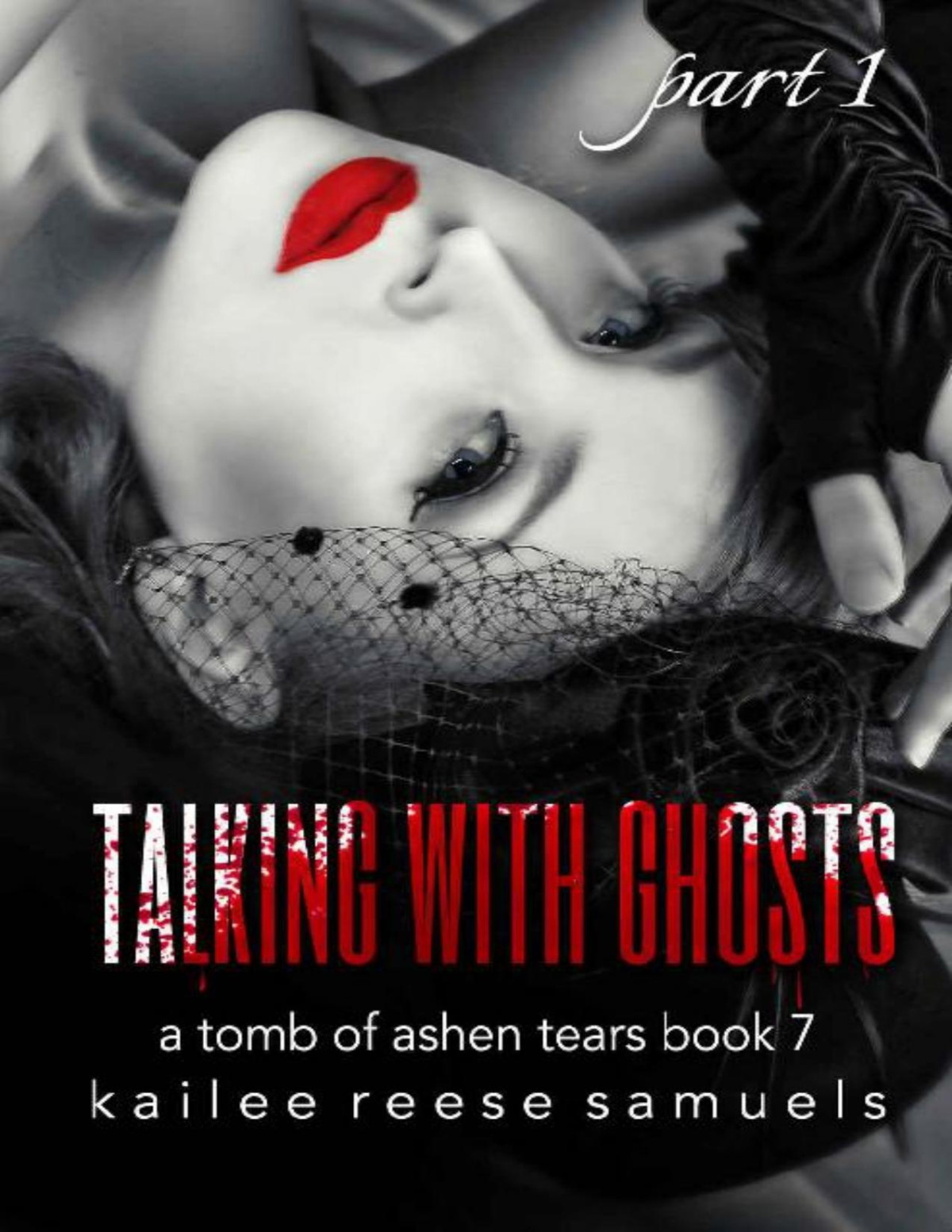 Talking With Ghosts Part 1 A Tomb Of Ashen Tears Book 7 Kailee Reese Samuels