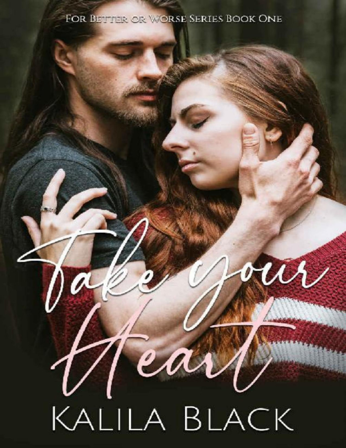 Take Your Heart The For Better Or Worse Series Book 1 Kalila Black