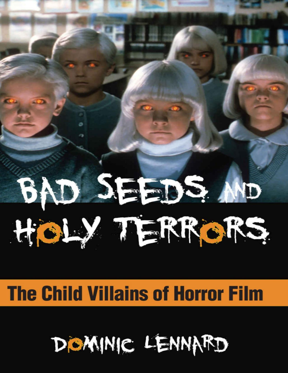 Bad Seeds And Holy Terrors The Child Villains Of Horror Film Dominic Lennard