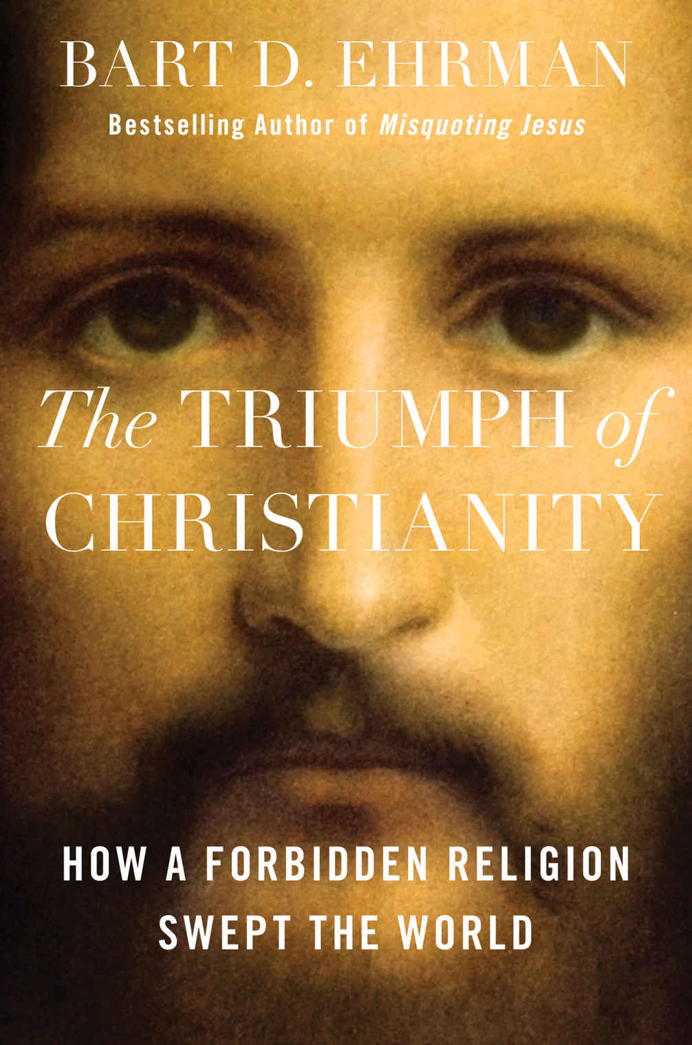 The Triumph Of Christianity How A Forbidden Religion Swept The World Bart D Ehrman