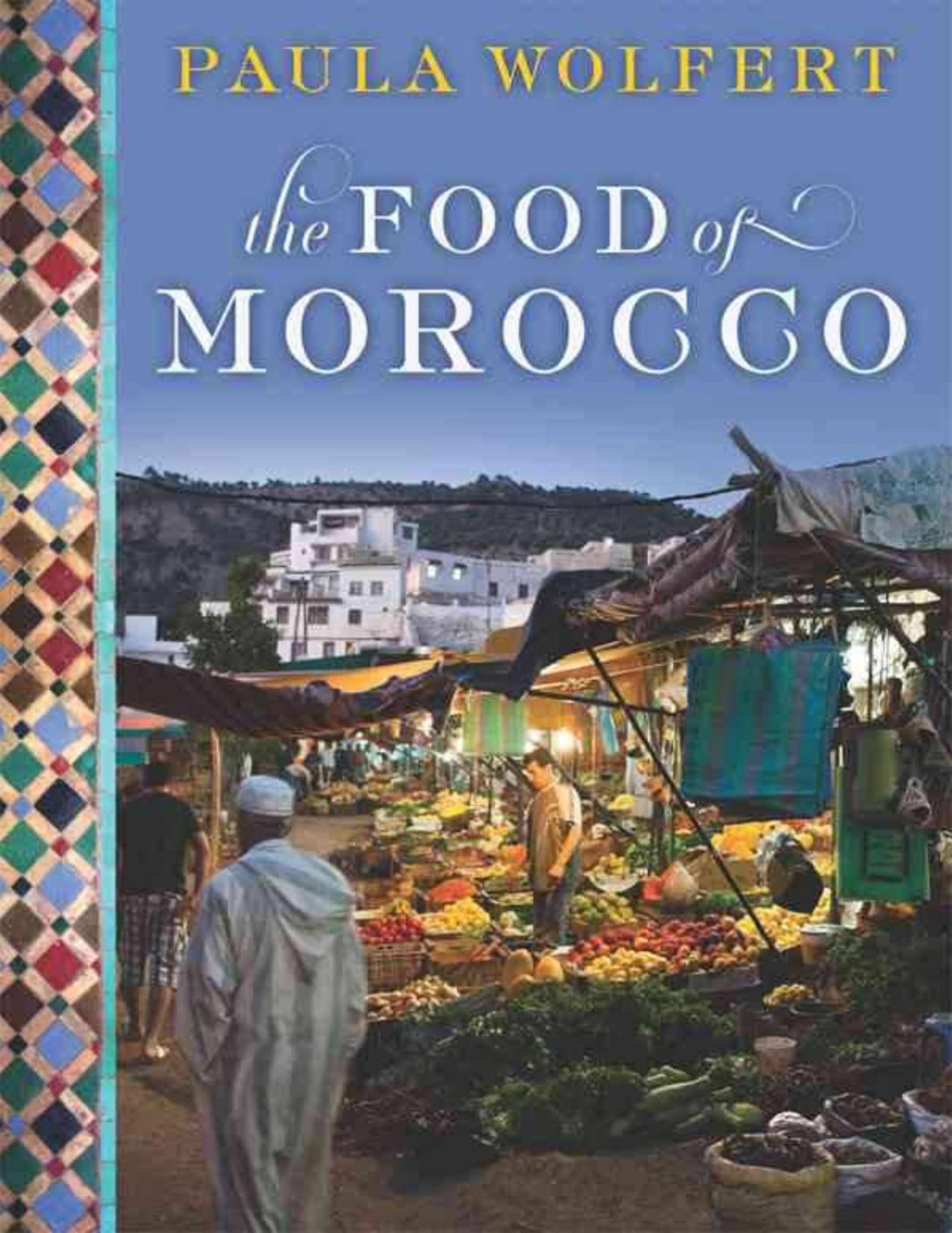 The Food Of Morocco Paula Wolfert