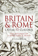 Britain And Rome Caesar To Claudius The Exposure Of A Renaissance Fraud P J Ogorman