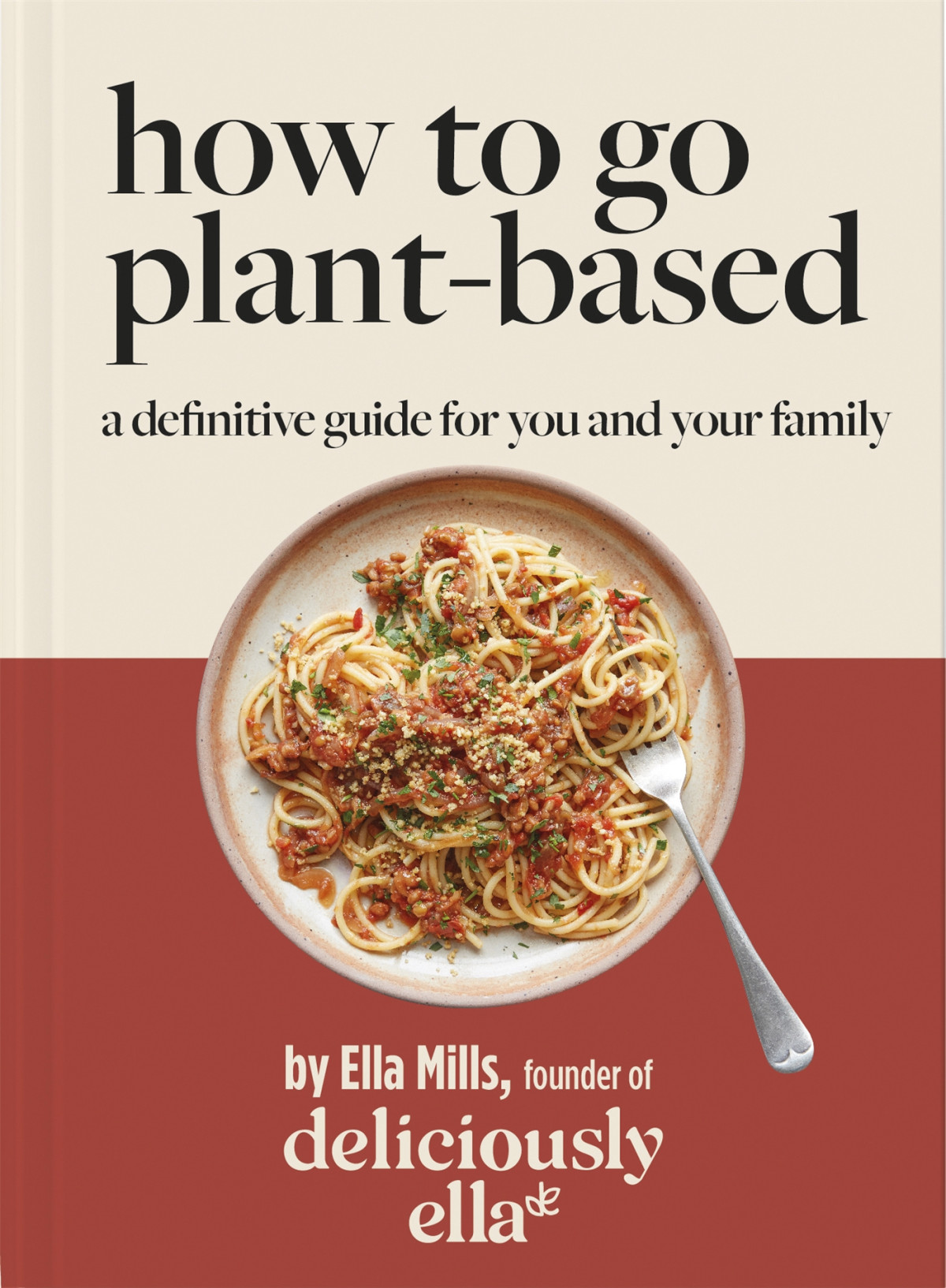 Deliciously Ella How To Go Plantbased A Definitive Guide For You And Your Family Ella Mills
