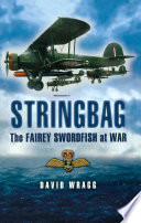 Stringbag The Fairey Swordfish At War David Wragg