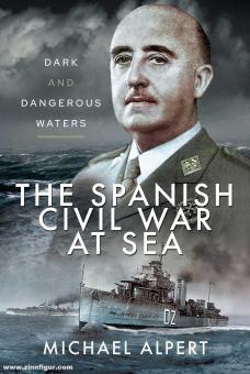The Spanish Civil War At Sea Dark And Dangerous Waters Michael Alpert
