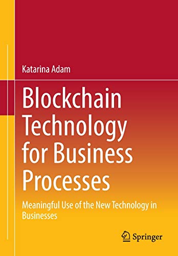 Blockchain Technology For Business Processes Meaningful Use Of The New Technology In Businesses Katarina Adam