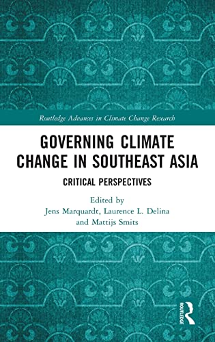 Governing Climate Change In Southeast Asia Critical Perspectives Jens Marquardt
