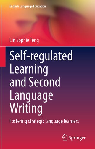 Selfregulated Learning And Second Language Writing Fostering Strategic Language Learners Lin Sophie Teng
