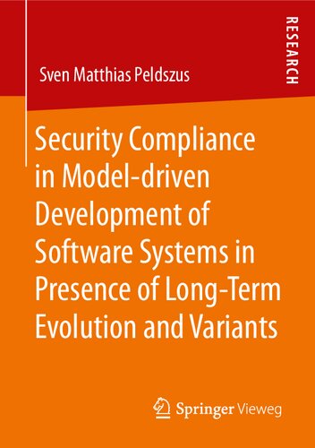 Security Compliance In Modeldriven Development Of Software Systems In Presence Of Longterm Evolution And Variants Sven Matthias Peldszus