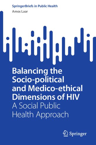 Balancing The Sociopolitical And Medicoethical Dimensions Of Hiv A Social Public Health Approach Amos Laar