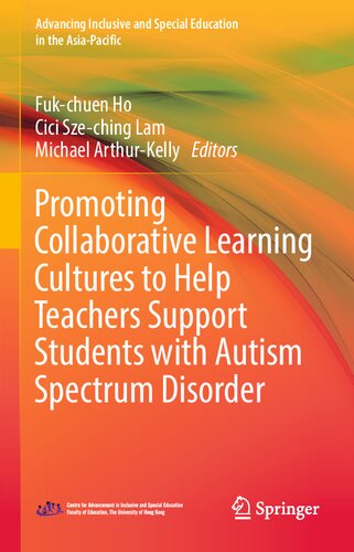 Promoting Collaborative Learning Cultures To Help Teachers Support Students With Autism Spectrum Disorder Fukchuen Ho