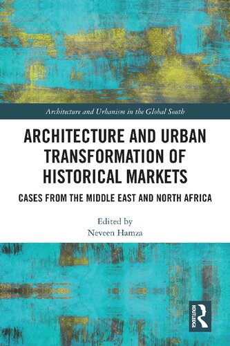 Architecture And Urban Transformation Of Historical Markets Cases From The Middle East And North Africa Neveen Hamza