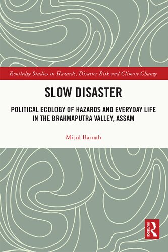 Slow Disaster Political Ecology Of Hazards And Everyday Life In The Brahmaputra Valley Assam Mitul Baruah
