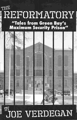 The Reformatory Tales From Green Bays Maximum Security Prison Joe Verdegan