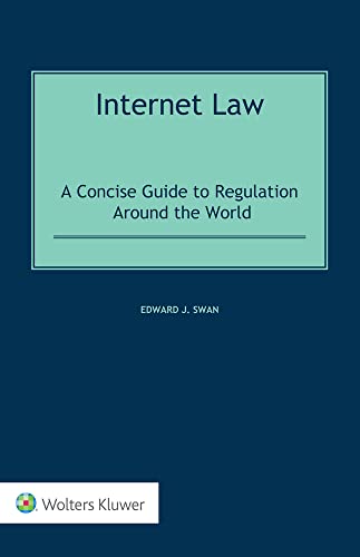 Internet Law A Concise Guide To Regulation Around The World Edward J Swan