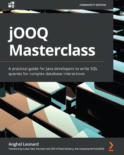 Jooq Masterclass A Practical Guide For Java Developers To Write Sql Queries For Complex Database Interactions 1st Edition Anghel Leonard