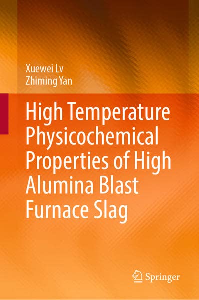 High Temperature Physicochemical Properties Of High Alumina Blast Furnace Slag Xuewei Lv
