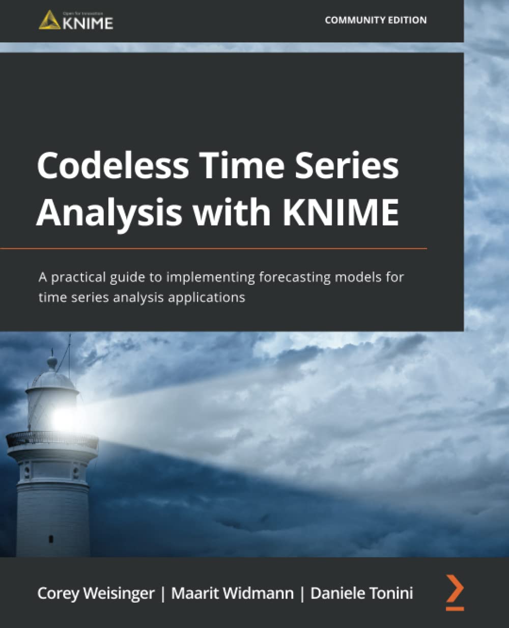 Codeless Time Series Analysis With Knime A Practical Guide To Implementing Forecasting Models For Time Series Analysis Applications Corey Weisinger
