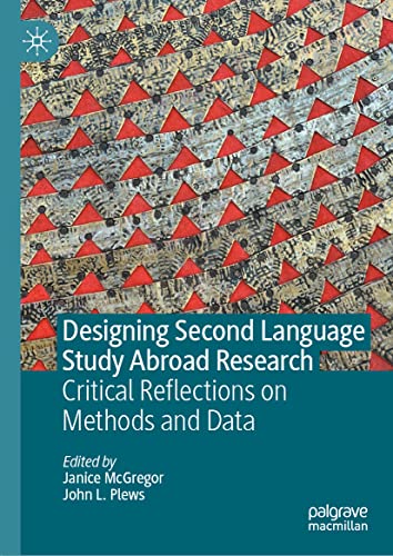 Designing Second Language Study Abroad Research Critical Reflections On Methods And Data Janice Mcgregor