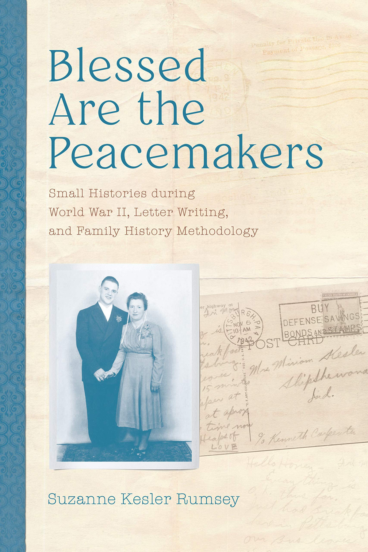 Blessed Are The Peacemakers Small Histories During World War Ii Letter Writing And Family History Methodology Suzanne Kesler Rumsey