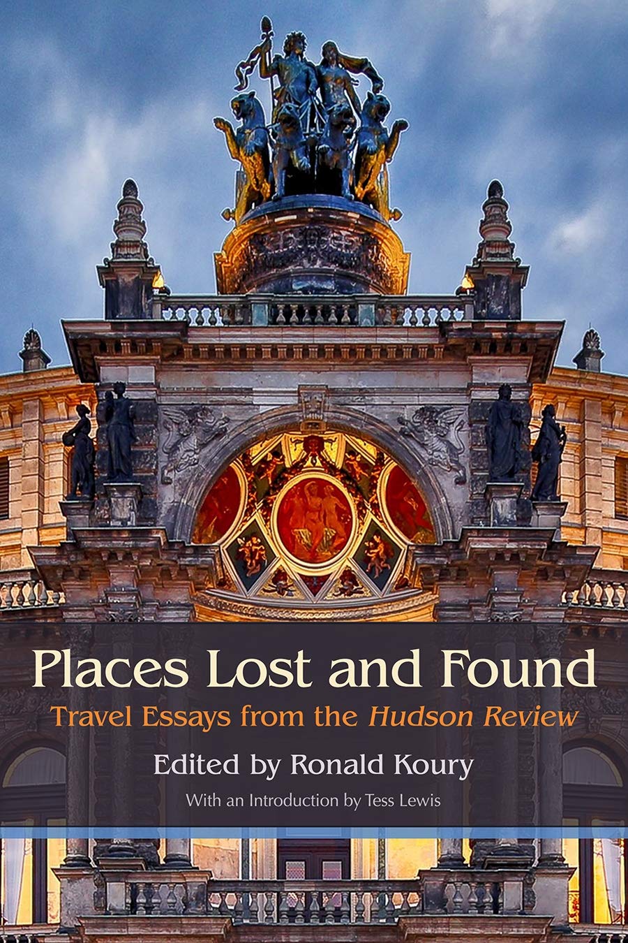 Places Lost And Found Travel Essays From The Hudson Review Ronald Koury