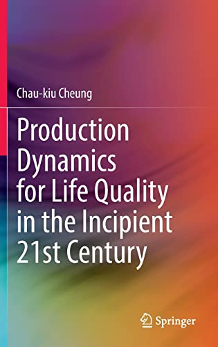 Production Dynamics For Life Quality In The Incipient 21st Century Chaukiu Cheung